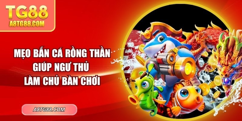 Mẹo bắn cá rồng thần